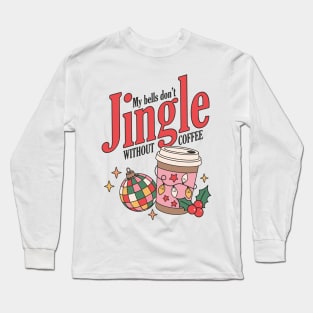 My bells don't jingle without coffee Long Sleeve T-Shirt